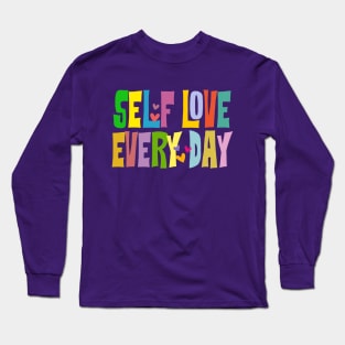 Self love - Every day Long Sleeve T-Shirt